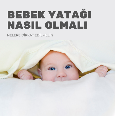  Bebek Yatağı Nasıl Olmalı? Bebek Yatağı Seçerken Nelere Dikkat Edilmeli? 